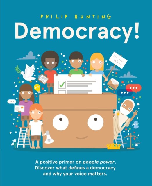 Cover for Philip Bunting · Democracy!: A positive primer on people power. Discover what defines a democracy and why your voice matters. (Gebundenes Buch) (2023)