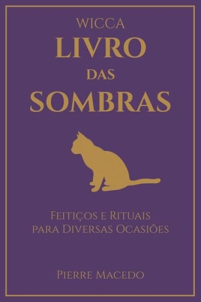 Cover for Pierre Macedo · Wicca - Livro das Sombras: Feiticos e Rituais para Diversas Ocasioes (Paperback Bog) (2020)