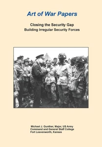 Cover for Combat Studies Institute Press · Closing the Security Gap: Building Irregular Security Forces (Art of War Papers Series) (Taschenbuch) (2013)