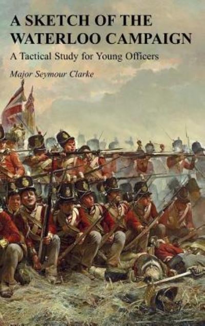 Cover for Seymour Clarke · A Sketch of the Waterloo Campaign (Paperback Book) (2019)