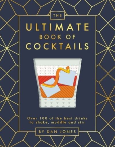 The Ultimate Book of Cocktails: Over 100 of the Best Drinks to Shake, Muddle and Stir - Dan Jones - Books - Hardie Grant Books (UK) - 9781784883478 - September 29, 2022