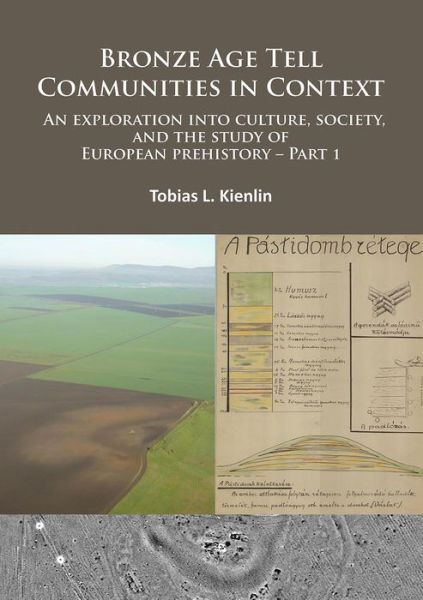 Cover for Tobias L. Kienlin · Bronze Age Tell Communities in Context: An Exploration Into Culture, Society and the Study of European Prehistory. Part 1: Critique: Europe and the Mediterranean (Paperback Book) (2015)