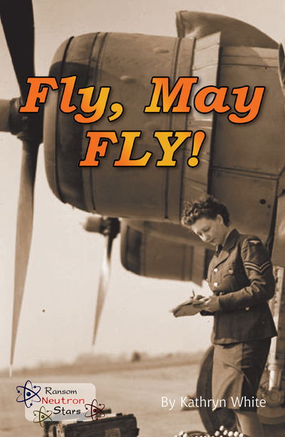 Fly, May FLY! - Neutron Stars - Kathryn White - Books - Ransom Publishing - 9781785914478 - 2019