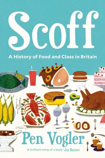 Cover for Pen Vogler · Scoff: A History of Food and Class in Britain (Hardcover bog) [Main edition] (2020)
