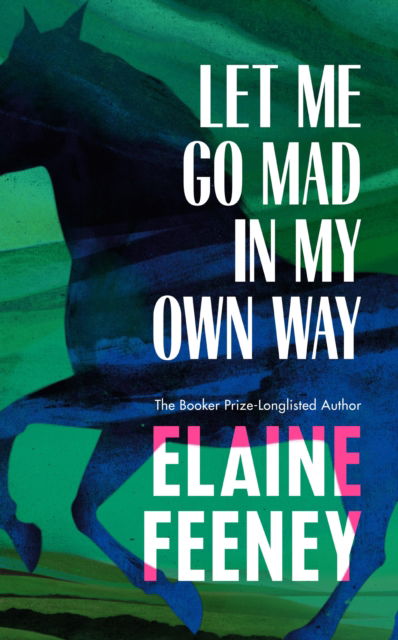 Cover for Elaine Feeney · Let Me Go Mad in My Own Way (Hardcover Book) (2025)