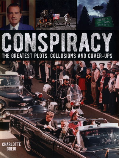 Cover for Charlotte Greig · Conspiracy: The Greatest Plots, Collusions and Cover-Ups (Hardcover Book) (2018)