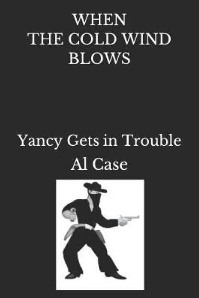 When the Cold Wind Blows - Al Case - Books - Independently Published - 9781793946478 - January 11, 2019