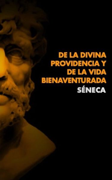 De La Divina Providencia Y De La Vida Bienaventurada - Seneca - Books - Independently Published - 9781796961478 - February 15, 2019