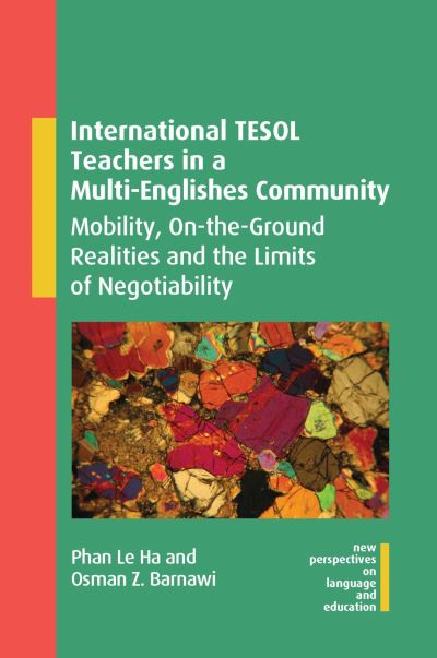 Cover for Phan Le Ha · International TESOL Teachers in a Multi-Englishes Community: Mobility, On-the-Ground Realities and the Limits of Negotiability - New Perspectives on Language and Education (Hardcover Book) (2022)