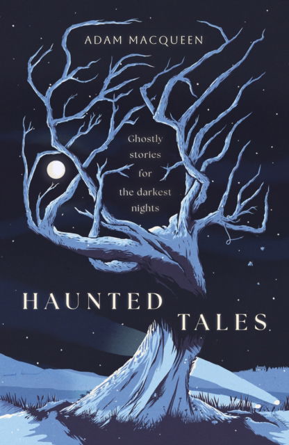 Cover for Adam Macqueen · Haunted Tales: Ghostly stories for the darkest nights. 'Festive and Fascinating' Christmas Read. (Paperback Book) (2025)
