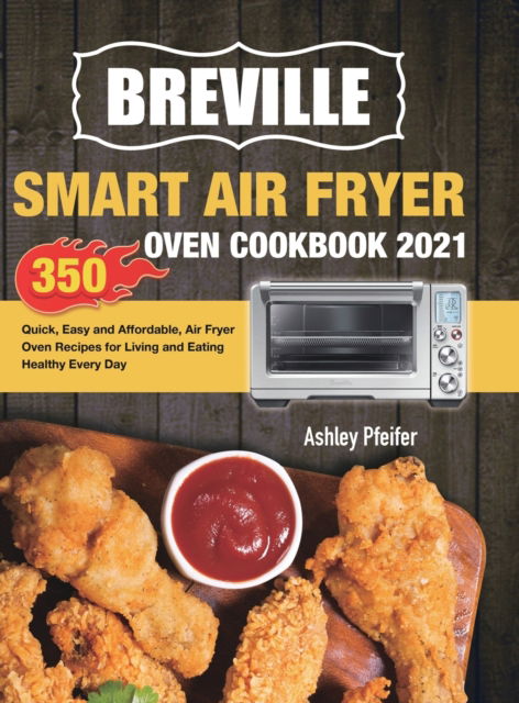 Cover for Ashley Pfeifer · Breville Smart Air Fryer Oven Cookbook 2021 (Gebundenes Buch) (2020)