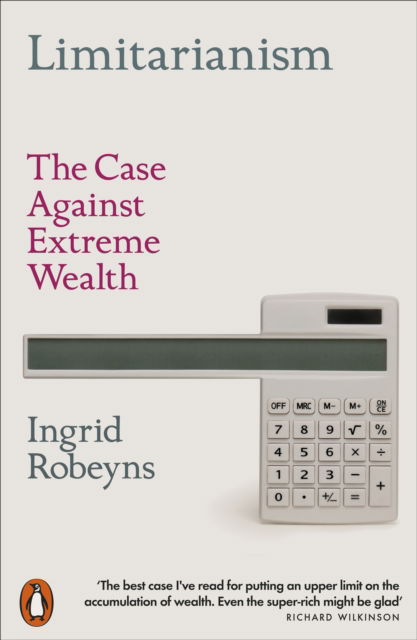 Cover for Ingrid Robeyns · Limitarianism: The Case Against Extreme Wealth (Paperback Book) (2025)