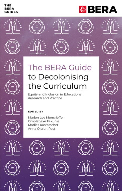 The BERA Guide to Decolonising the Curriculum: Equity and Inclusion in Educational Research and Practice - The BERA Guides (Paperback Book) (2024)