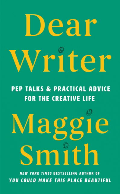 Cover for Maggie Smith · Dear Writer: Pep Talks and Practical Advice for the Creative Life (Hardcover Book) [Main edition] (2025)