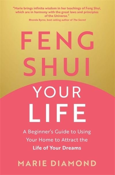 Cover for Marie Diamond · Feng Shui Your Life: A Beginner’s Guide to Using Your Home to Attract the Life of Your Dreams (Paperback Book) (2023)