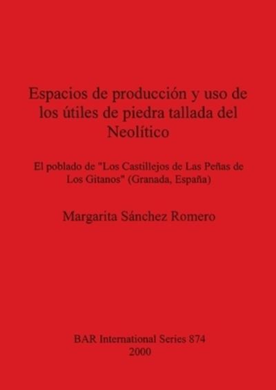 Cover for Margarita Sanchez Romero · Espacios de produccion y uso de los utiles de piedra tallada del Neolitico (Paperback Book) (2000)