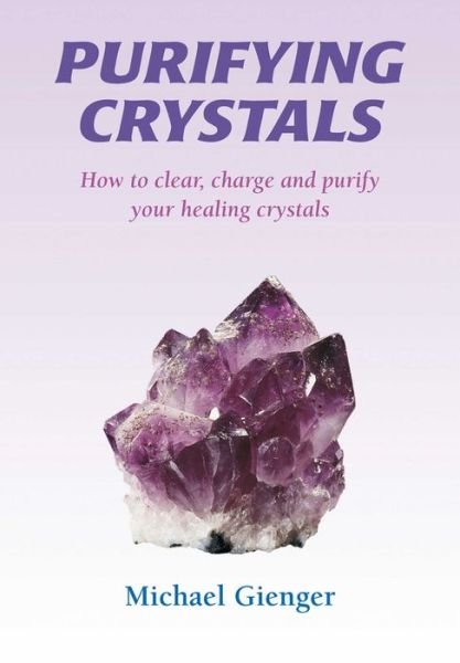 Cover for Michael Gienger · Purifying Crystals: How to Clear, Charge and Purify Your Healing Crystals (Paperback Book) (2008)