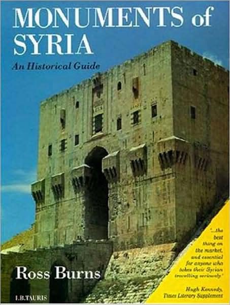 Cover for Ross Burns · The Monuments of Syria: A Guide (Paperback Book) [Revised and expanded edition] (2010)