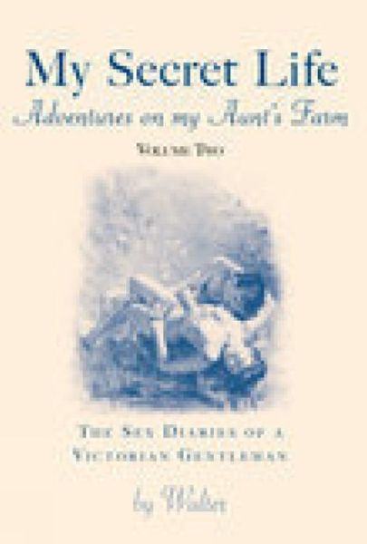 Cover for Walter · My Secret Life - Volume Two: Adventures on my Aunt's Farm: The Sex Diaries of a Victorian Gentleman (Paperback Book) (2006)