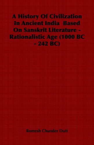 Cover for Romesh Chunder Dutt · A History of Civilization in Ancient India  Based on Sanskrit Literature - Rationalistic Age (1000 Bc - 242 Bc) (Pocketbok) (2006)