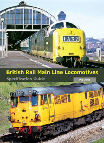 Cover for Pip Dunn · British Rail Main Line Locomotives Specification Guide (Hardcover Book) (2013)