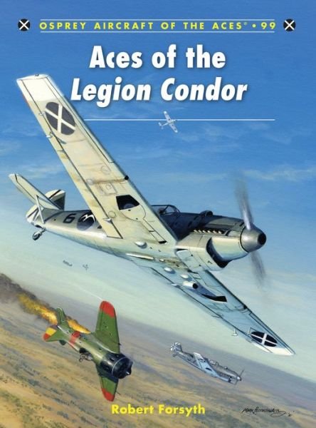 Aces of the Legion Condor - Aircraft of the Aces - Robert Forsyth - Books - Bloomsbury Publishing PLC - 9781849083478 - June 20, 2011