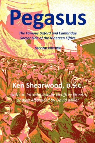 Cover for Ken Shearwood · Pegasus: the Famous Oxford and Cambridge Soccer Side of the Nineteen Fifties (Taschenbuch) (2011)