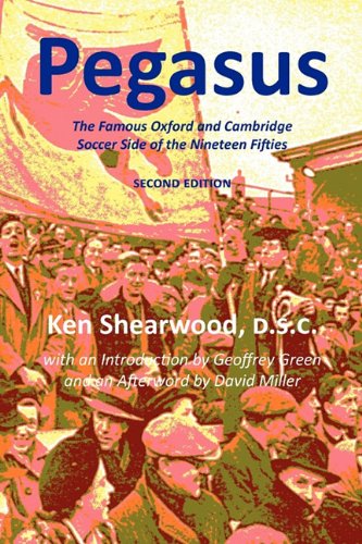 Cover for Ken Shearwood · Pegasus: the Famous Oxford and Cambridge Soccer Side of the Nineteen Fifties (Paperback Book) (2011)