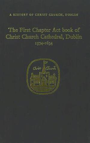 Cover for Raymond Gillespie · The Chapter Act Book of Christ Church Dublin, 1574-1634 (Hardcover Book) (1997)