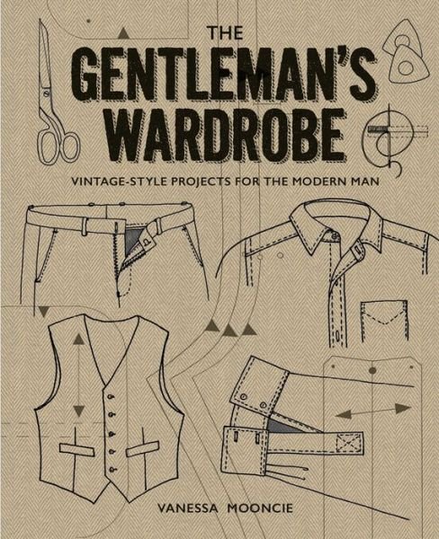 Cover for Vanessa Mooncie · Gentleman's Wardrobe: A Collection of Vintage Style Projects to Make for the Modern Man (Paperback Bog) (2017)