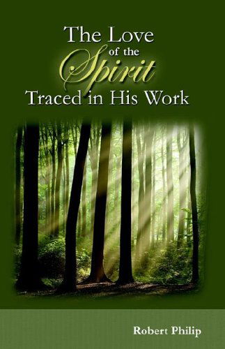 The Love of the Spirit Traced in His Work - Robert Philip - Books - Reformation Heritage Books - 9781892777478 - January 18, 2006