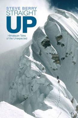 Straight Up: Himalayan Tales of the Unexpected - Steve Berry - Books - Vertebrate Publishing - 9781906148478 - March 10, 2014