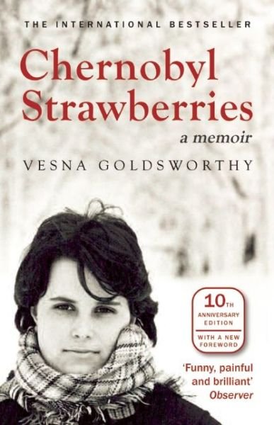 Cover for Vesna Goldsworthy · Chernobyl Strawberries: A Memoir (Paperback Book) [10th Revised edition] (2015)