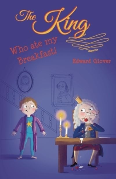 The King Who Ate My Breakfast - Edward Glover - Böcker - Blue Falcon Publishing - 9781912765478 - 16 november 2021