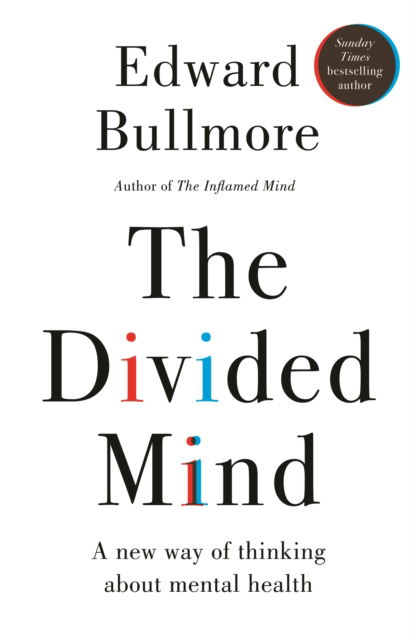 The Divided Mind: A new way of thinking about mental health - Professor Edward Bullmore - Books - New River Books Ltd - 9781915780478 - September 11, 2025