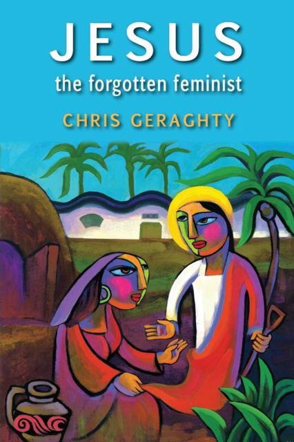 Cover for Chris Geraghty · Jesus the Forgotten Feminist (Pocketbok) (2018)