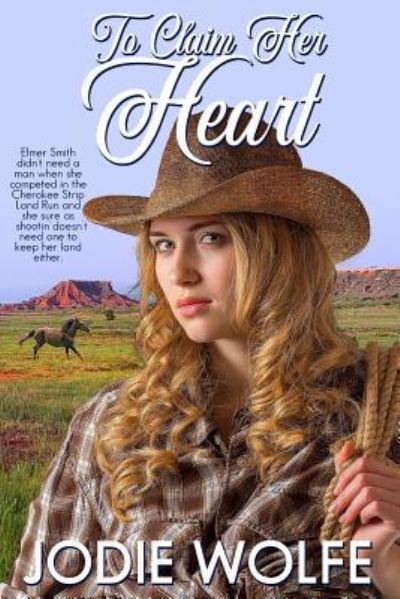 To Claim Her Heart - Jodie Wolfe - Books - Iron Stream Books - 9781946016478 - May 13, 2018