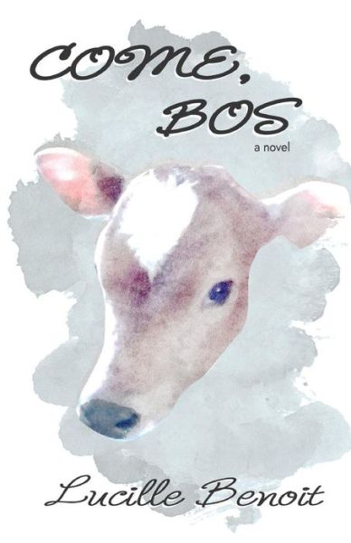 Come, Bos - Lucille Benoit - Books - Stillwater River Publications - 9781946300478 - August 1, 2018