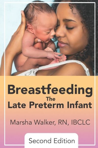 Cover for Marsha Walker · Breastfeeding the Late Preterm Infant 2nd Edition (Paperback Book) (2020)