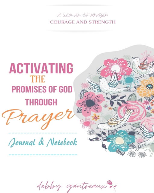 Cover for Debby Gautreaux · Activating the Promises of God through Prayer -- Journal &amp; Notebook (Paperback Book) (2021)