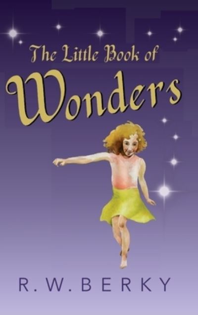 Little Book of Wonders - R. W. Berky - Books - Spring Cedars LLC - 9781950484478 - December 6, 2022