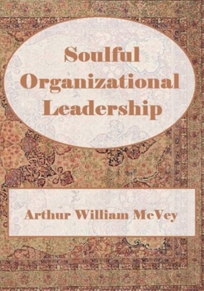 Cover for Arthur William McVey · Soulful Organizational Leadership (Pocketbok) (2020)