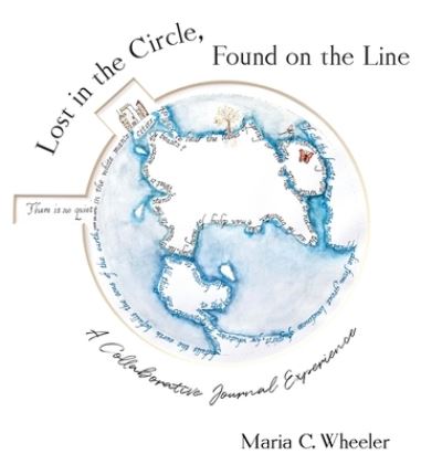 Cover for Maria C Wheeler · Lost in the Circle, Found on the Line (Hardcover Book) (2020)
