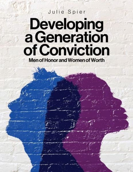 Cover for Julie Spier · Developing a Generation of Conviction: Men of Honor and Women of Worth (Paperback Book) (2021)
