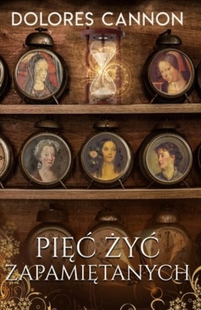 Cover for Dolores Cannon · Pi&amp;#281; c &amp;#379; yc Zapami&amp;#281; tanych (Paperback Book) (2022)