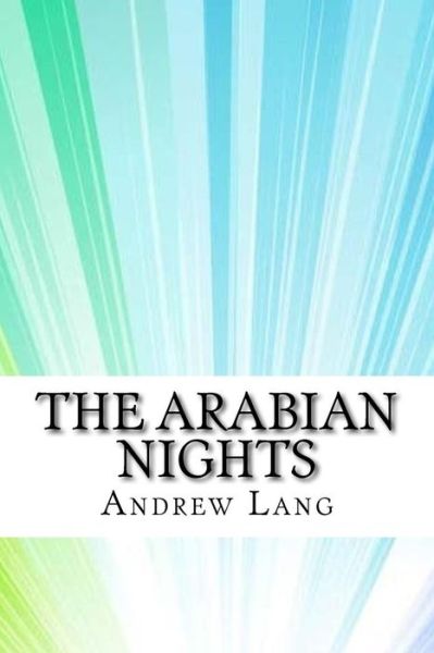 The Arabian Nights - Andrew Lang - Books - Createspace Independent Publishing Platf - 9781975614478 - August 20, 2017