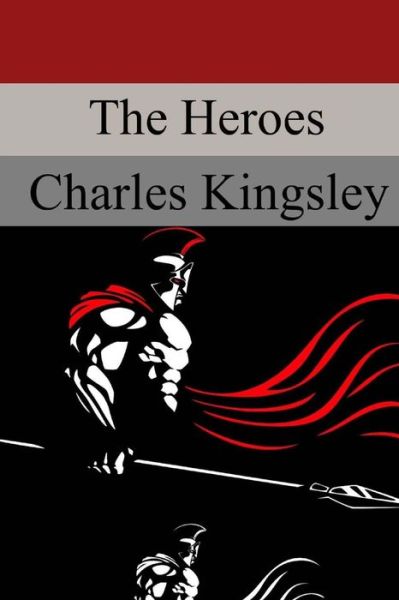 The Heroes - Charles Kingsley - Books - Createspace Independent Publishing Platf - 9781975979478 - September 12, 2017