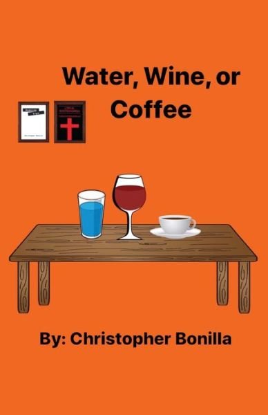 Cover for Christopher Bonilla · Water, Wine, or Coffee (Book) (2020)