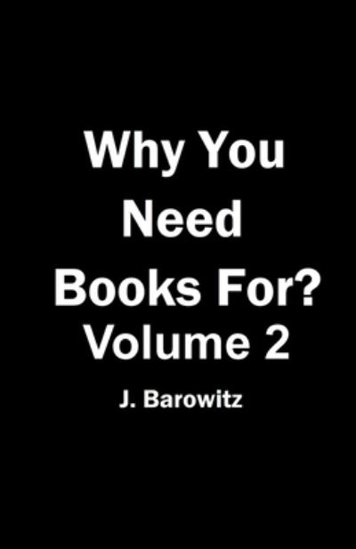 Cover for J Barowitz · Why You Need Books For? Vol. 2 (Paperback Book) (2018)