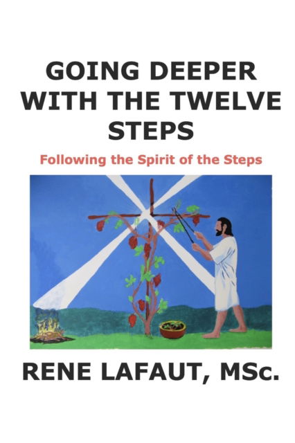 Cover for Lafaut Rene Nestor Lafaut · Going Deeper With The Twelve Steps: Following The Spirit of The Steps - Learning to Love (Paperback Book) (2018)